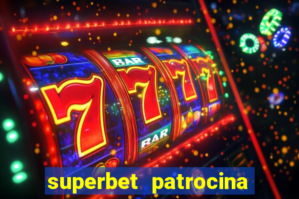 superbet patrocina quais times